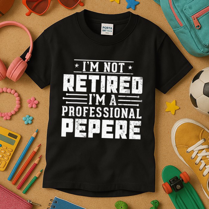 Im Not Retired Im A Professional Pepere Gifts Retirement Kids T-Shirt