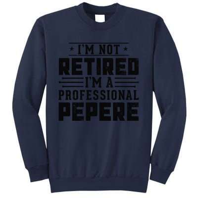 IM Not Retired IM A Professional Pepere Gifts Retirement Sweatshirt