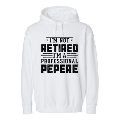 IM Not Retired IM A Professional Pepere Gifts Retirement Garment-Dyed Fleece Hoodie