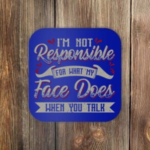 I'm Not Responsible For What My Face Does When You Talk Gift Coaster