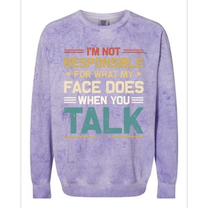 I'm Not Responsible For What My Face Does When You Talk Cute Cool Gift Colorblast Crewneck Sweatshirt