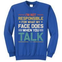 I'm Not Responsible For What My Face Does When You Talk Cute Cool Gift Sweatshirt