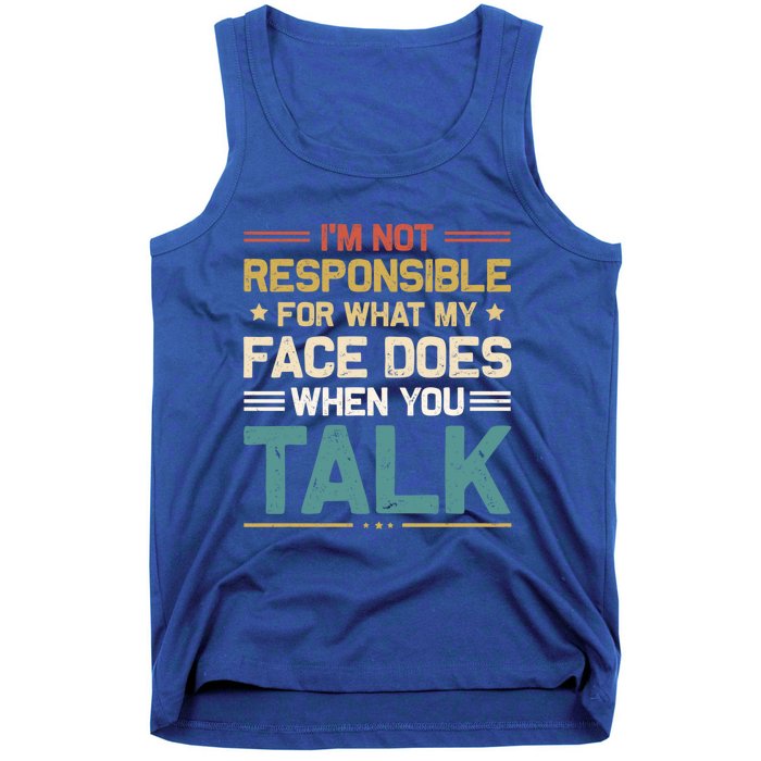 I'm Not Responsible For What My Face Does When You Talk Cute Cool Gift Tank Top