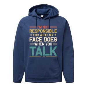 I'm Not Responsible For What My Face Does When You Talk Cute Cool Gift Performance Fleece Hoodie