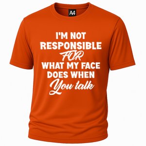 I'm Not Responsible For What My Face Does When You Talk Fun Gift Cooling Performance Crew T-Shirt