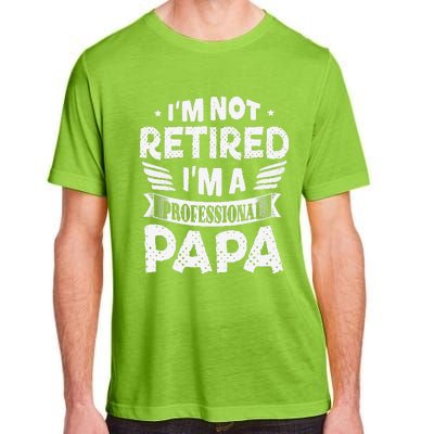 Im Not Retired A Professional Papa Father Day Gift Adult ChromaSoft Performance T-Shirt