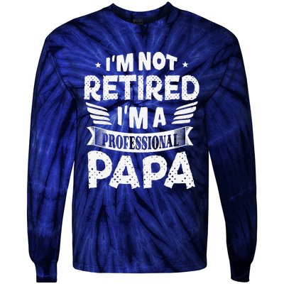 Im Not Retired A Professional Papa Father Day Gift Tie-Dye Long Sleeve Shirt