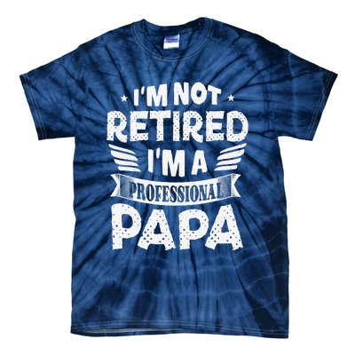 Im Not Retired A Professional Papa Father Day Gift Tie-Dye T-Shirt