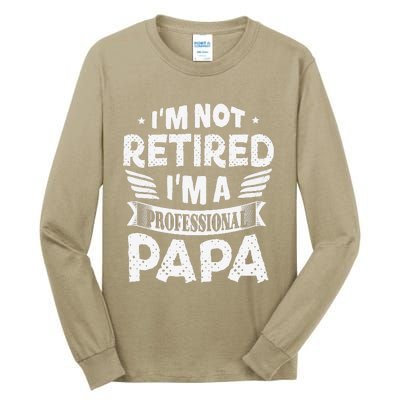 Im Not Retired A Professional Papa Father Day Gift Tall Long Sleeve T-Shirt