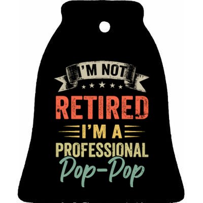 IM Not Retired IM A Professional Poppop Ceramic Bell Ornament