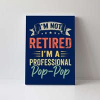 IM Not Retired IM A Professional Poppop Canvas