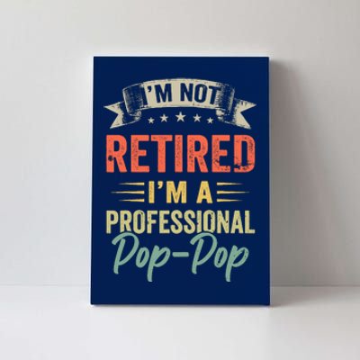 IM Not Retired IM A Professional Poppop Canvas