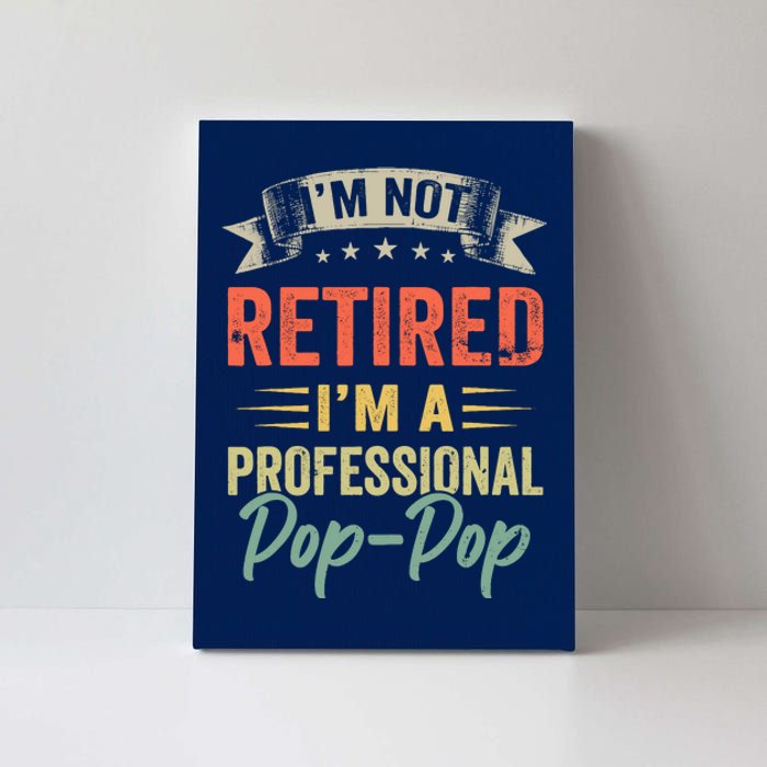 IM Not Retired IM A Professional Poppop Canvas