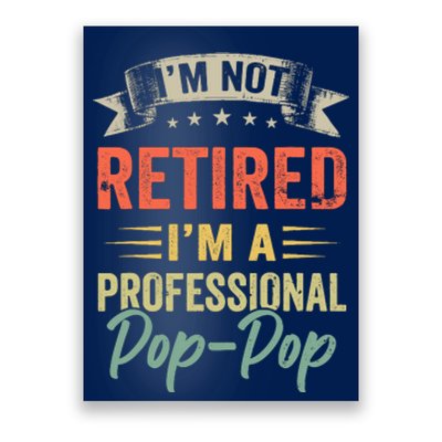 IM Not Retired IM A Professional Poppop Poster