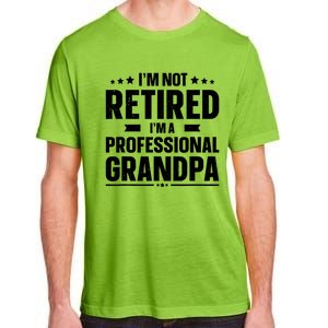 Im Not Retired Im A Professional Grandpa Cute Gift Father Day Gift Adult ChromaSoft Performance T-Shirt