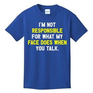 I'm Not Responsible For What My Face Does When You Talk Fun Gift Kids T-Shirt