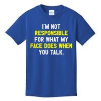 I'm Not Responsible For What My Face Does When You Talk Fun Gift Kids T-Shirt