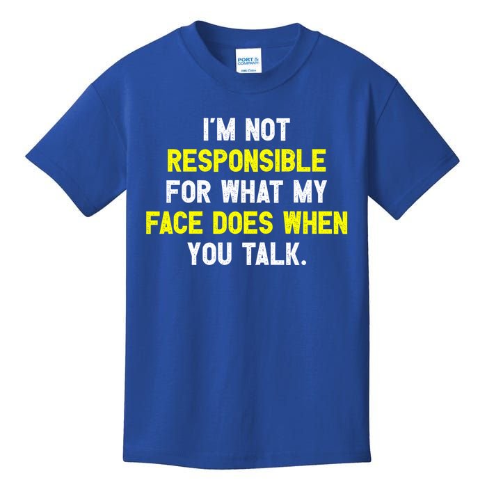 I'm Not Responsible For What My Face Does When You Talk Fun Gift Kids T-Shirt