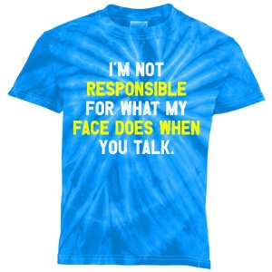 I'm Not Responsible For What My Face Does When You Talk Fun Gift Kids Tie-Dye T-Shirt