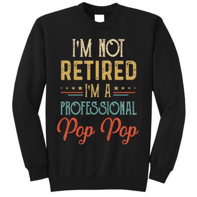 IM Not Retired A Professional Pop Pop Father Day Vintage Sweatshirt
