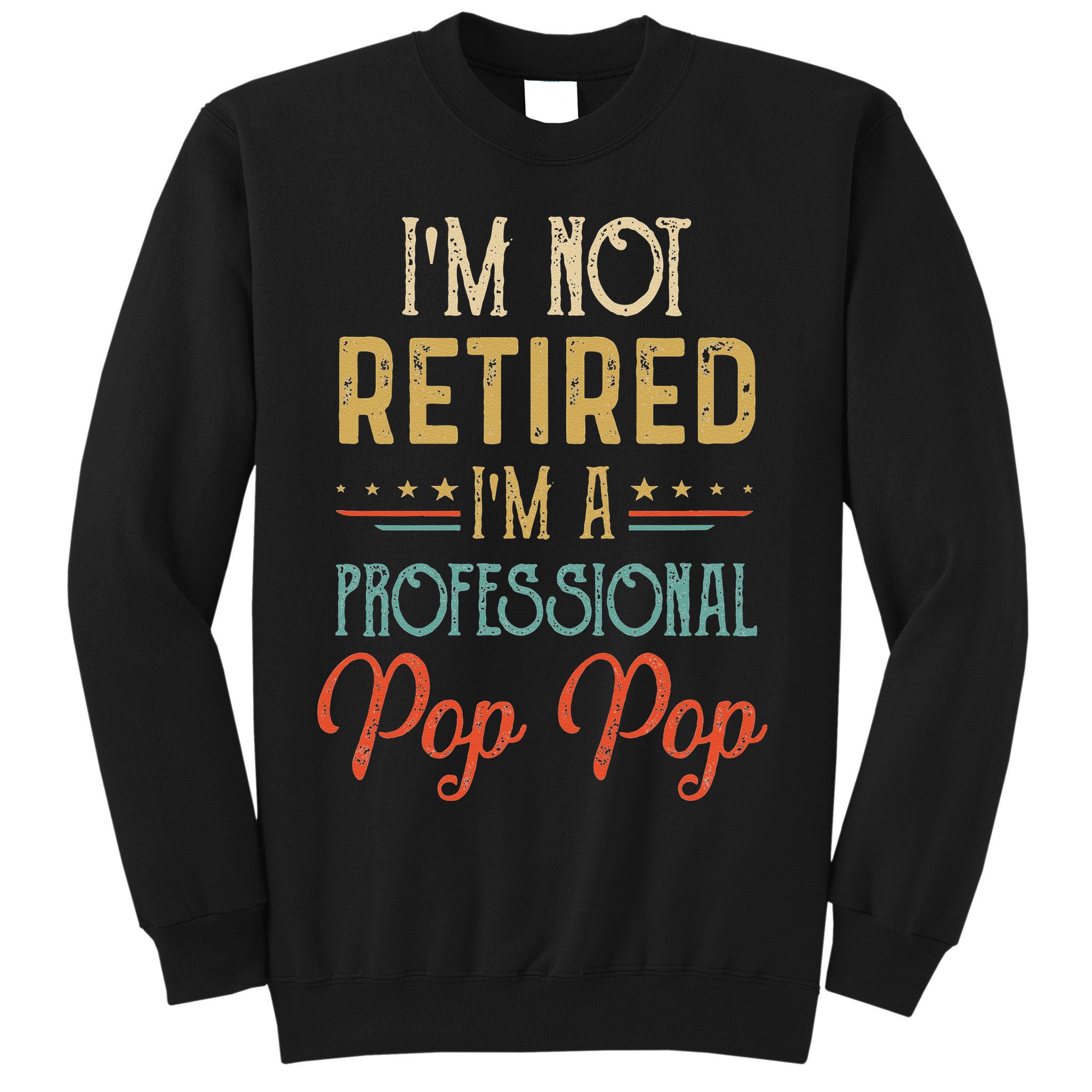 IM Not Retired A Professional Pop Pop Father Day Vintage Sweatshirt