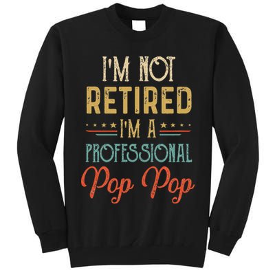 IM Not Retired A Professional Pop Pop Father Day Vintage Tall Sweatshirt