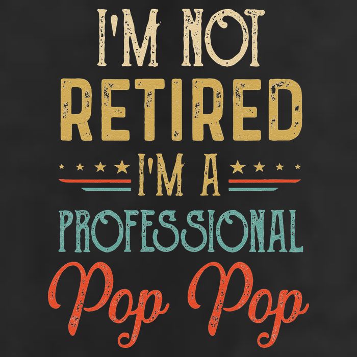 IM Not Retired A Professional Pop Pop Father Day Vintage Hat