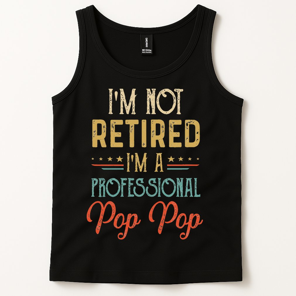 IM Not Retired A Professional Pop Pop Father Day Vintage Tank Top