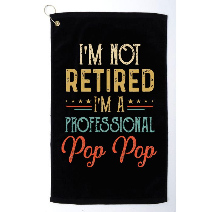 IM Not Retired A Professional Pop Pop Father Day Vintage Golf Towel