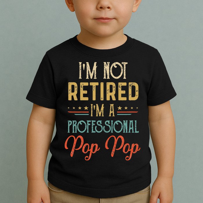IM Not Retired A Professional Pop Pop Father Day Vintage Toddler T-Shirt