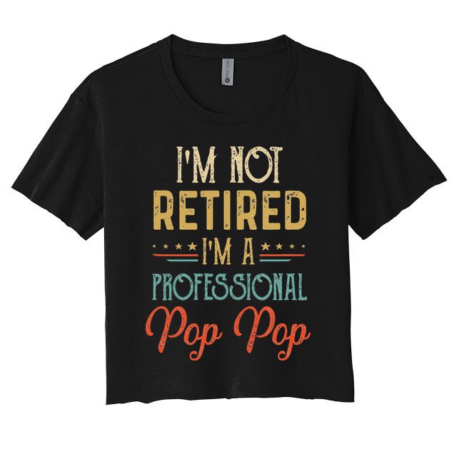 IM Not Retired A Professional Pop Pop Father Day Vintage Crop Top