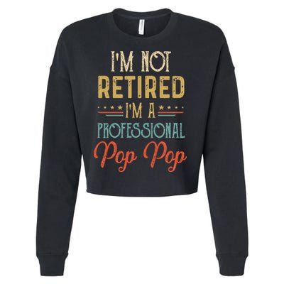 IM Not Retired A Professional Pop Pop Father Day Vintage Cropped Pullover Crew