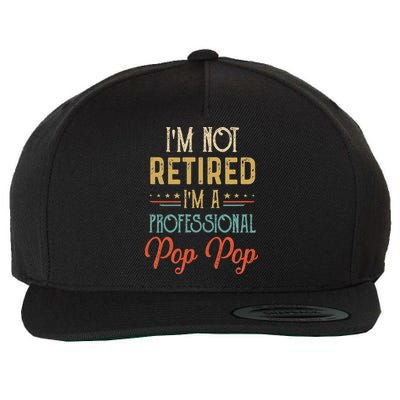 IM Not Retired A Professional Pop Pop Father Day Vintage Wool Snapback Cap