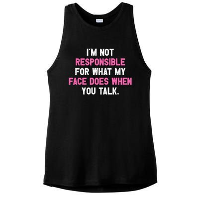 I'm Not Responsible For What My Face Does When You Talk I Gift Ladies PosiCharge Tri-Blend Wicking Tank