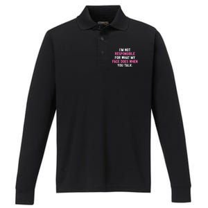 I'm Not Responsible For What My Face Does When You Talk I Gift Performance Long Sleeve Polo