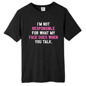 I'm Not Responsible For What My Face Does When You Talk I Gift Tall Fusion ChromaSoft Performance T-Shirt