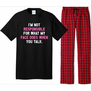 I'm Not Responsible For What My Face Does When You Talk I Gift Pajama Set