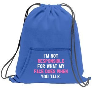 I'm Not Responsible For What My Face Does When You Talk I Gift Sweatshirt Cinch Pack Bag