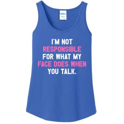 I'm Not Responsible For What My Face Does When You Talk I Gift Ladies Essential Tank