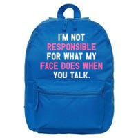 I'm Not Responsible For What My Face Does When You Talk I Gift 16 in Basic Backpack