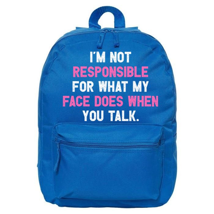 I'm Not Responsible For What My Face Does When You Talk I Gift 16 in Basic Backpack