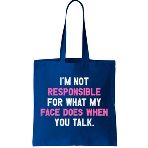 I'm Not Responsible For What My Face Does When You Talk I Gift Tote Bag