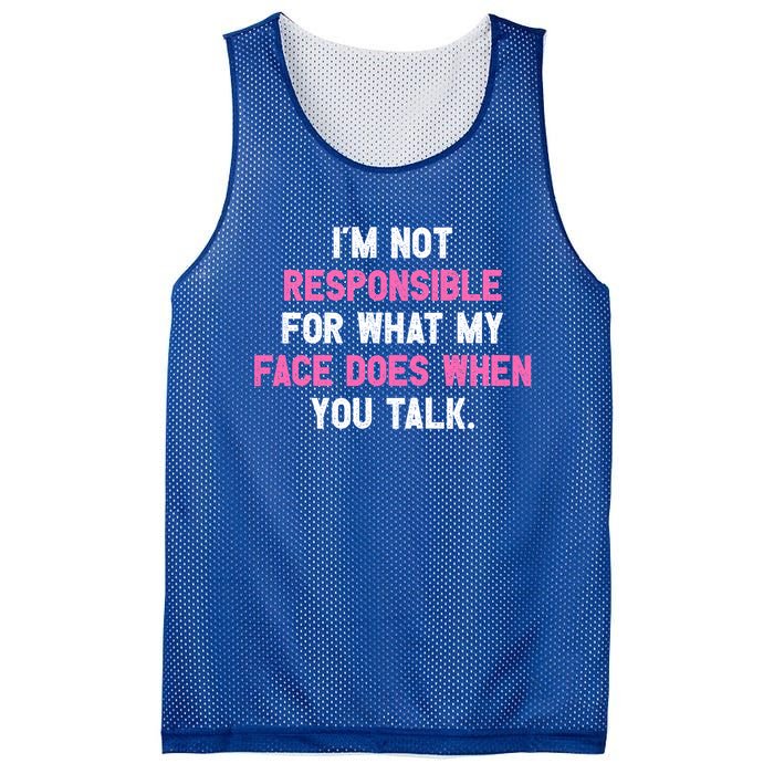 I'm Not Responsible For What My Face Does When You Talk I Gift Mesh Reversible Basketball Jersey Tank