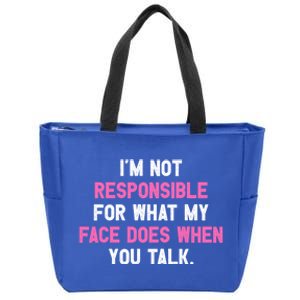 I'm Not Responsible For What My Face Does When You Talk I Gift Zip Tote Bag