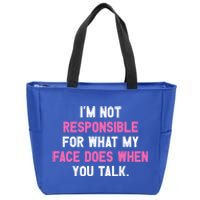 I'm Not Responsible For What My Face Does When You Talk I Gift Zip Tote Bag