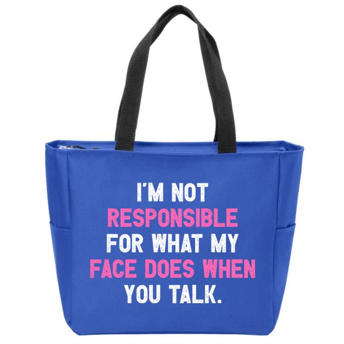 I'm Not Responsible For What My Face Does When You Talk I Gift Zip Tote Bag