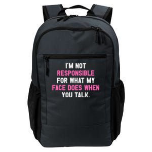 I'm Not Responsible For What My Face Does When You Talk I Gift Daily Commute Backpack