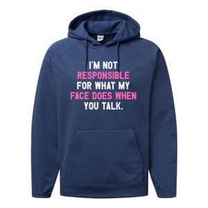 I'm Not Responsible For What My Face Does When You Talk I Gift Performance Fleece Hoodie