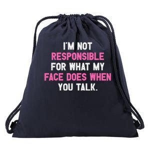 I'm Not Responsible For What My Face Does When You Talk I Gift Drawstring Bag