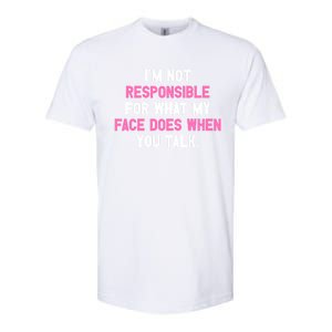 I'm Not Responsible For What My Face Does When You Talk I Gift Softstyle CVC T-Shirt